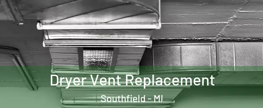  Dryer Vent Replacement Southfield - MI