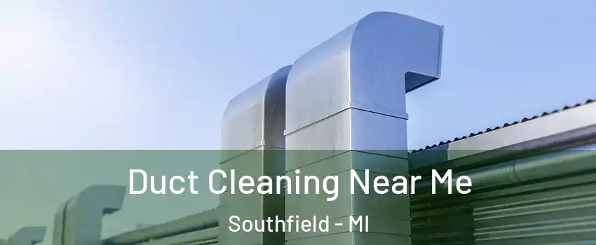  Duct Cleaning Near Me Southfield - MI