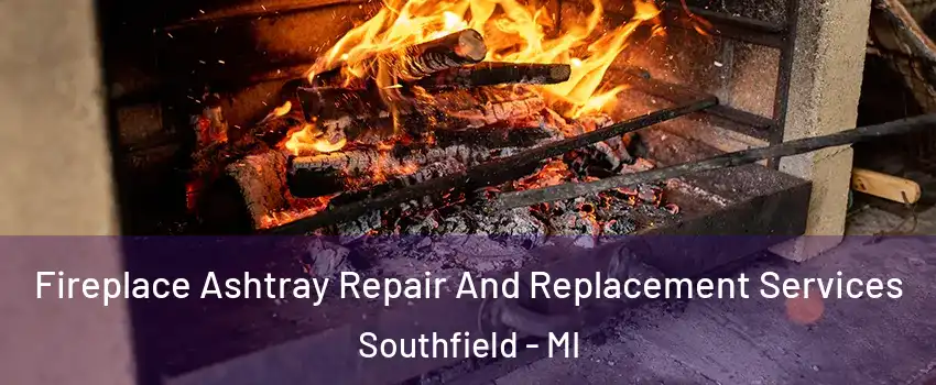  Fireplace Ashtray Repair And Replacement Services Southfield - MI
