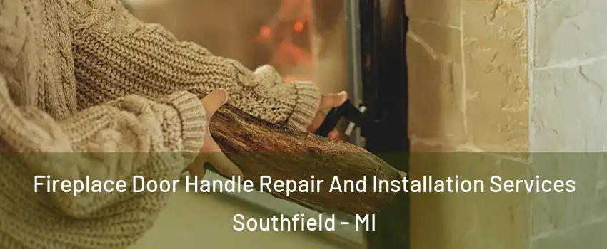  Fireplace Door Handle Repair And Installation Services Southfield - MI