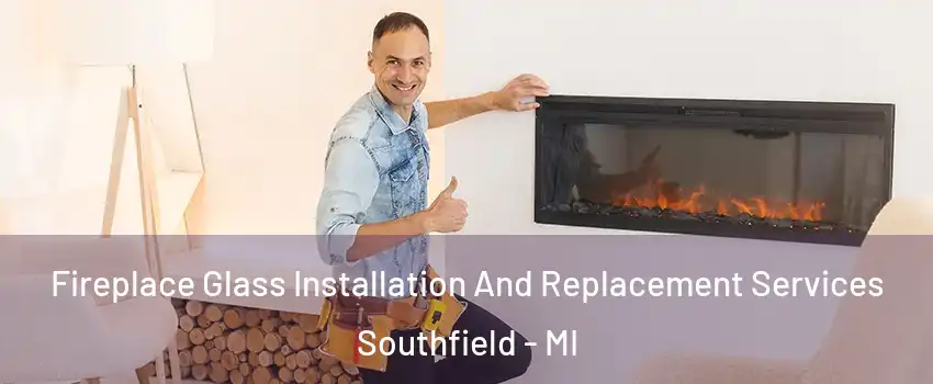  Fireplace Glass Installation And Replacement Services Southfield - MI