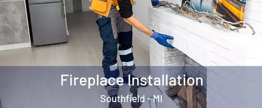  Fireplace Installation Southfield - MI