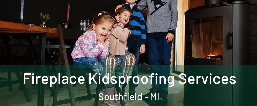  Fireplace Kidsproofing Services Southfield - MI