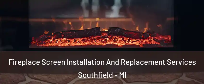  Fireplace Screen Installation And Replacement Services Southfield - MI