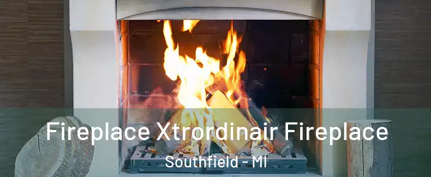  Fireplace Xtrordinair Fireplace Southfield - MI