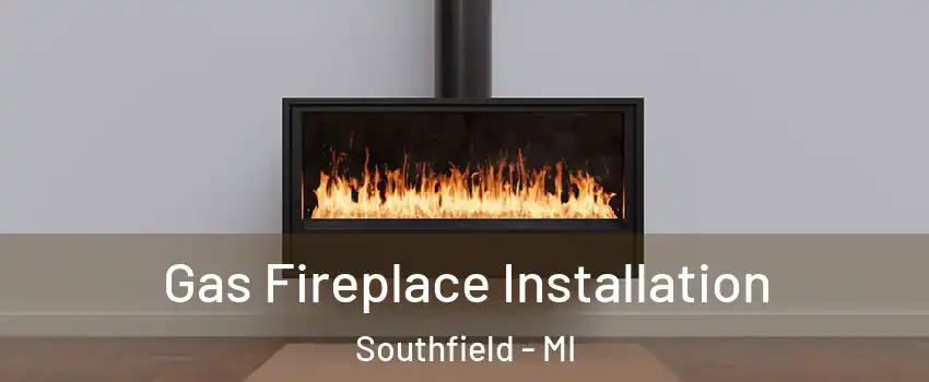  Gas Fireplace Installation Southfield - MI