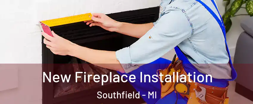  New Fireplace Installation Southfield - MI