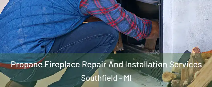  Propane Fireplace Repair And Installation Services Southfield - MI