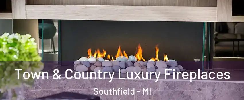  Town & Country Luxury Fireplaces Southfield - MI